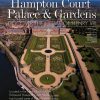 Hampton Court Palace & Gardens - Discover The Home Of Henry VIII - Royal Life Magazine - Issue 52